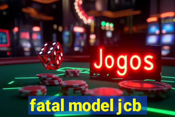 fatal model jcb